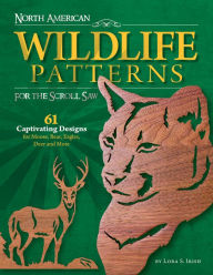 Title: North American Wildlife Patterns for the Scroll Saw: 61 Captivating Designs for Moose, Bear, Eagles, Deer and More, Author: Lora S. Irish