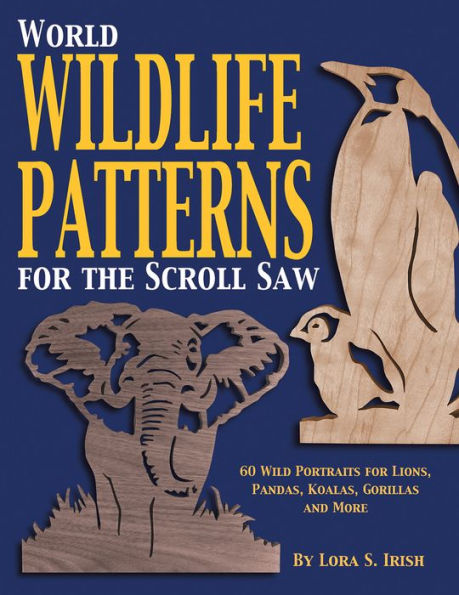 World Wildlife Patterns for the Scroll Saw: 60 Wild Portraits for Lions, Pandas, Koalas, Gorillas and More