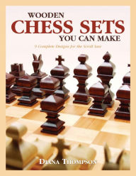 Title: Wooden Chess Sets You Can Make: 9 Complete Designs for the Scroll Saw, Author: Diana L. Thompson