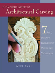 Title: Complete Guide to Architectural Carving, Author: Kurt Koch