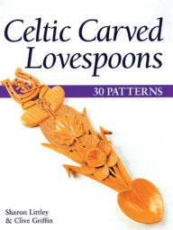 Title: Celtic Carved Lovespoons: 30 Patterns, Author: Sharon Littley