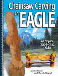 Title: Chainsaw Carving an Eagle: A Complete Step-by-Step Guide, Author: Jamie Doeren