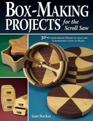 Title: Box-Making Projects for the Scroll Saw: 30 Woodworking Projects that are Surprisingly Easy to Make, Author: Gary MacKay