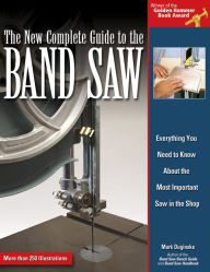New Complete Guide to the Band Saw: Everything You Need to Know About the Most Important Saw in the Shop