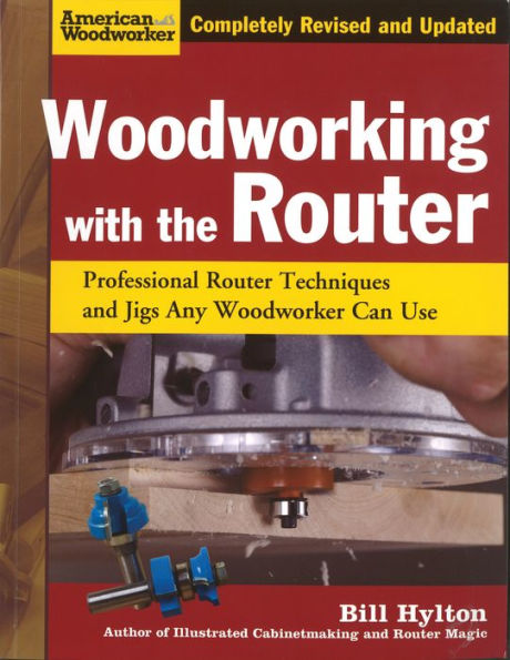 Woodworking with the Router: Professional Router Techniques and Jigs Any Woodworker Can Use