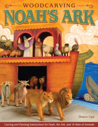 Title: Woodcarving Noah's Ark: Carving and Painting Instructions for the Noah, the Ark, and 14 Pairs of Animals, Author: Shawn Cipa