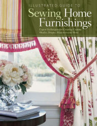 Title: Illustrated Guide to Sewing Home Furnishings: Expert Techniques for Creating Custom Shades, Drapes, Slipcovers and More, Author: Fox Chapel Publishing