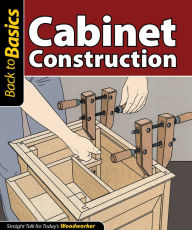 Title: Cabinet Construction: Straight Talk for Today's Woodworker, Author: Skills Institute Press