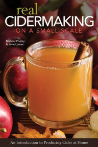 Title: Real Cidermaking on a Small Scale: An Introduction to Producing Cider at Home, Author: Michael Pooley