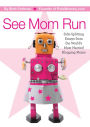 See Mom Run: Side-Splitting Essays from the World's Most Harried Moms