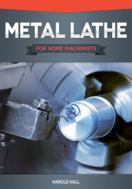 Title: Metal Lathe for Home Machinists, Author: Harold Hall