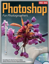 Title: Photoshop for Photographers: Everything You Need to Know to Make Perfect Pictures from the Digital Darkroom, Author: Editors at Future Publishing