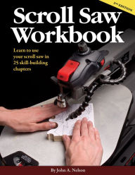 Scroll Saw Workbook 2nd Edition: Learn to Use Your Sroll Saw in 25 Skill-Building Chapters