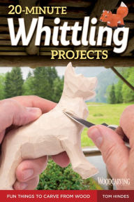 Title: 20-Minute Whittling Projects: Fun Things to Carve from Wood, Author: Tom Hindes