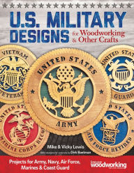 Title: U.S. Military Designs for Woodworking & Other Crafts: Projects for Army, Navy, Air Force, Marines & Coast Guard, Author: Fox Chapel Publishing