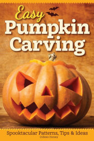 Title: Easy Pumpkin Carving: Spooktacular Patterns, Tips & Ideas, Author: Colleen Dorsey