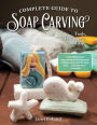 Complete Guide to Soap Carving: Tools, Techniques, and Tips