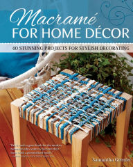 Title: Macrame for Home Decor: 40 Stunning Projects for Stylish Decorating, Author: Samantha Grenier