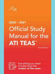 Title: 2020-2021 Official Study Manual for the ATI TEAS, Revised Edition, Author: ATI