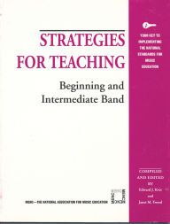 Title: Strategies for Teaching Beginning and Intermediate Band / Edition 1, Author: Edward J. Kvet