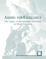 Title: Aiming for Excellence: The Impact of the Standards Movement on Music Education, Author: The National Association for Music Education