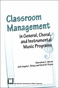 Title: Classroom Management in General, Choral, and Instrumental Music Programs / Edition 1, Author: Marvelene C. Moore