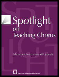 Spotlight on Teaching Chorus: Selected Articles from State MEA Journals