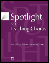 Title: Spotlight on Teaching Chorus: Selected Articles from State MEA Journals, Author: The National Association for Music Education