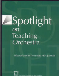 Title: Spotlight on Teaching Orchestra: Selected Articles from State MEA Journals, Author: The National Association for Music Education
