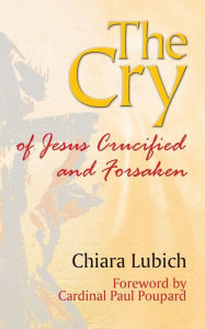 Title: The Cry: Jesus Crucified and Forsaken, Author: Chiara Lubich