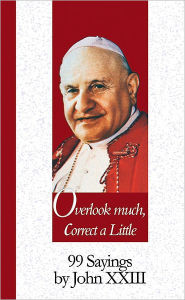 Overlook Much, Correct a Little: 99 Sayings by John XXIII
