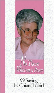 No Thorn Without a Rose: 99 Sayings by Chiara Lubich