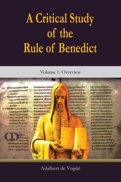 A Critical Study Of The Rule Of Benedict -- Volume 1: Overview By ...