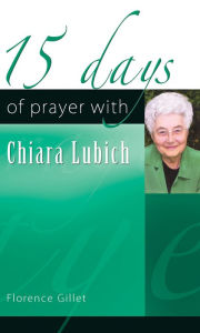 Title: 15 Days of Prayer with Chiara Lubich, Author: Florence Gillet