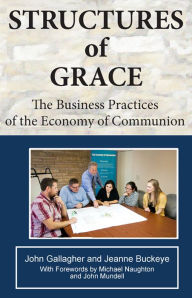 Title: Structures of Grace: The Business Practices of the Economy of Communion, Author: John Gallagher