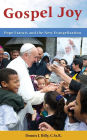 Gospel Joy: Pope Francis and the New Evangelization