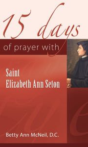 Title: 15 Days of Prayer with Saint Elizabeth Ann Seton, Author: Betty Ann McNeil