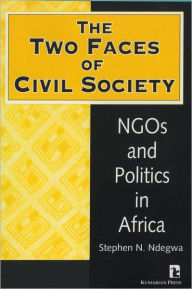 Title: The Two Faces of Civil Society: NGOs and Politics in Africa / Edition 1, Author: Stephen N. Ndegwa
