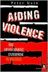 Title: Aiding Violence: The Development Enterprise in Rwanda / Edition 1, Author: Peter Uvin