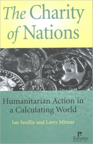 The Charity of Nations: Humanitarian Action in a Calculating World / Edition 1