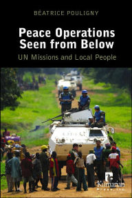 Title: Peace Operations Seen From Below: UN Missions and Local People, Author: Beatrice Pouligny