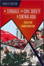 The Struggle for Civil Society in Central Asia: Crisis and Transformation