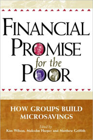 Title: Financial Promise for the Poor: How Groups Build Microsavings, Author: Kim Wilson