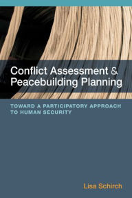 Title: Conflict Assessment and Peacebuilding Planning: Toward a Participatory Approach to Human Security, Author: Lisa Schirch