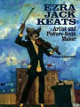 Ezra Jack Keats: Artist and Picture-Book Maker