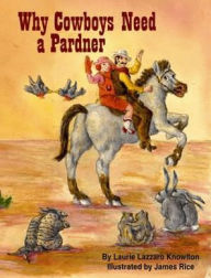 Title: Why Cowboys Need A Pardner, Author: Laurie Knowlton