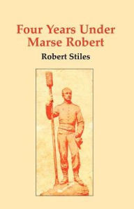 Title: Four Years Under Marse Robert, Author: Stiles Robert