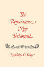 The Renaissance New Testament: John 1: 1-4:54, Mark 1:1-2:22, Luke 1: 1-5:40