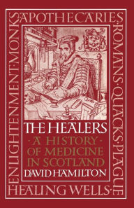 Title: The Healers: A History of Medicine in Scotland, Author: David Hamilton