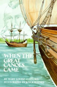 Title: When The Great Canoes Came, Author: Mary Louise Clifford